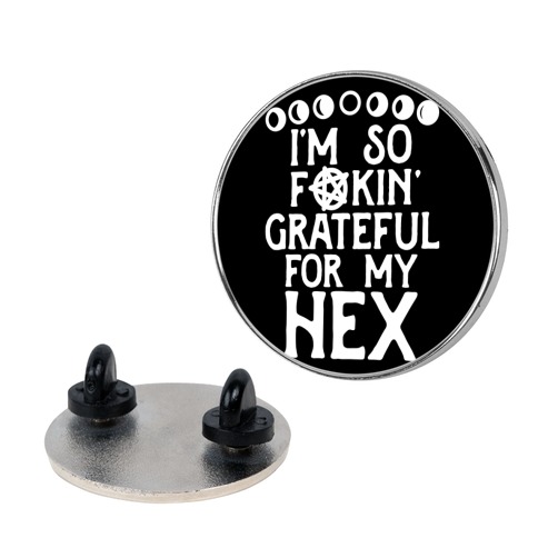 I'm So F**kin' Grateful For My Hex (Witch Parody) Pin