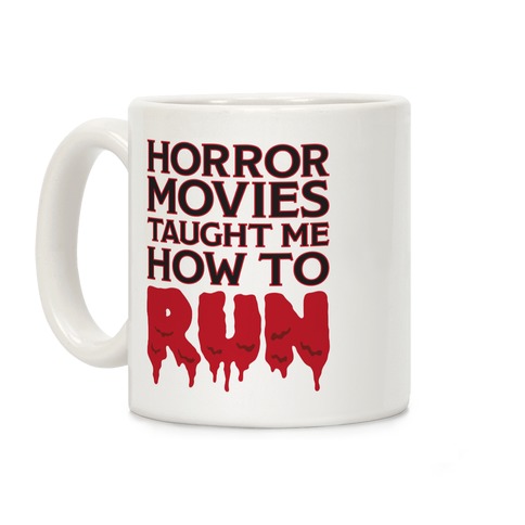 Horror Movies Taught Me How To RUN Coffee Mug