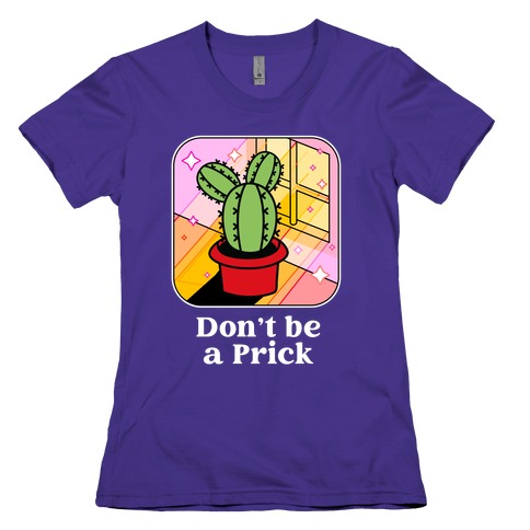 Don't Be a Prick Womens T-Shirt