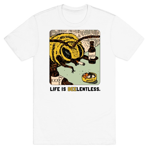 Life Is Beelentless T-Shirt