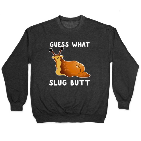 Guess What Slug Butt Pullover