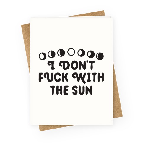 I Don't F*** With The Sun Greeting Card