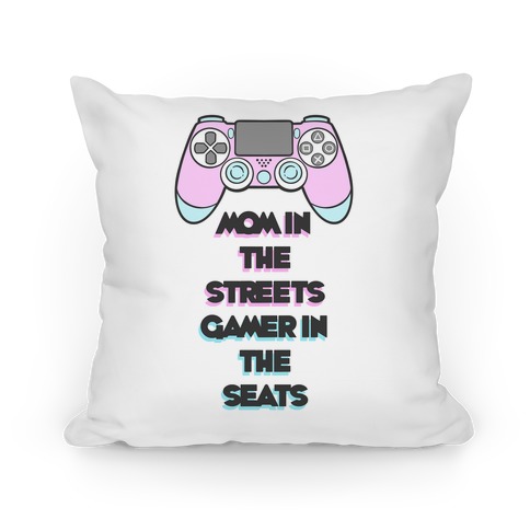 Mom In The Streets Gamer In The Seats (white) Pillow