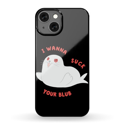 I Wanna Suck Your Blub Phone Case