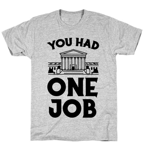 You Had One Job (Supreme Court) T-Shirt