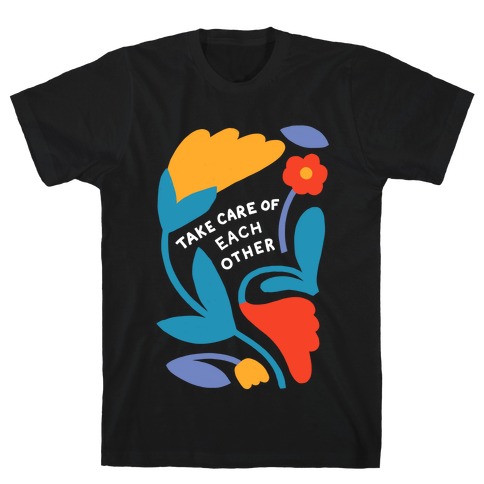 Take Care of Each Other Flowers T-Shirt