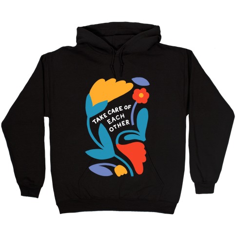 Take Care of Each Other Flowers Hooded Sweatshirt