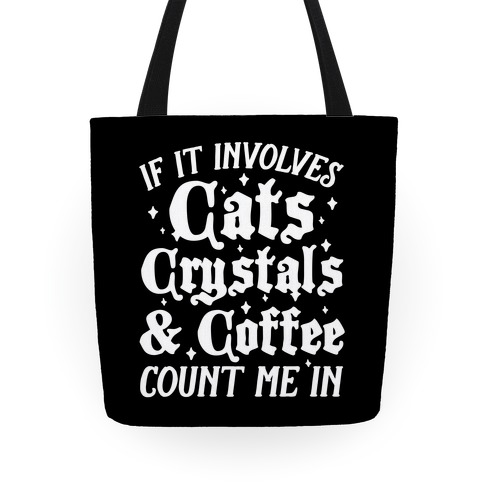 If It Involves Cats, Crystals & Coffee Tote