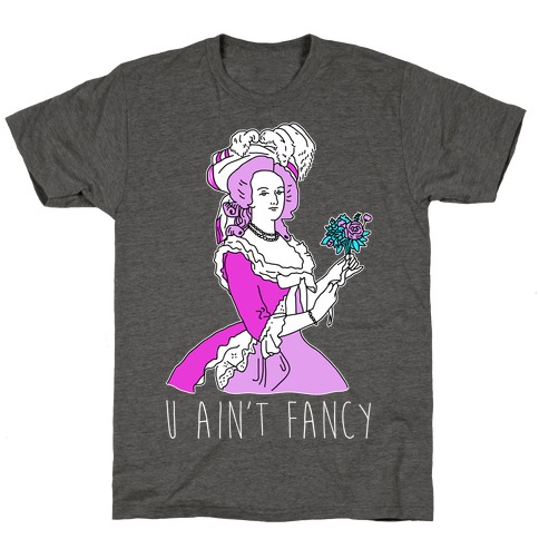 U Ain't Fancy T-Shirt