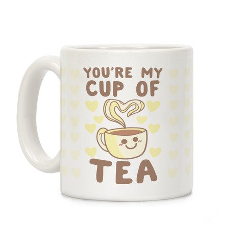You're My Cup of Tea Coffee Mug