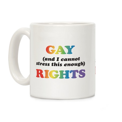 Gay (and I cannot stress this enough) Rights Coffee Mug