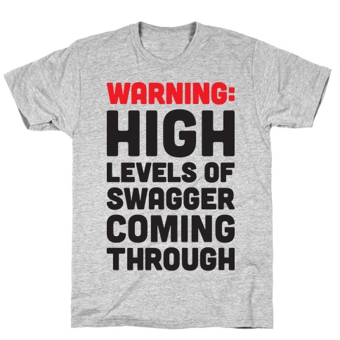 Warning: High Levels Of Swagger Coming Through T-Shirt