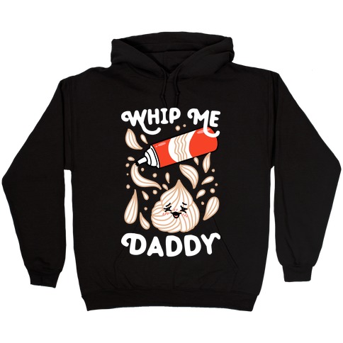Whip Me, Daddy (Whipped Cream) Hooded Sweatshirt