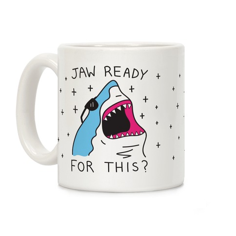 Jaw Ready For This? Shark Coffee Mug