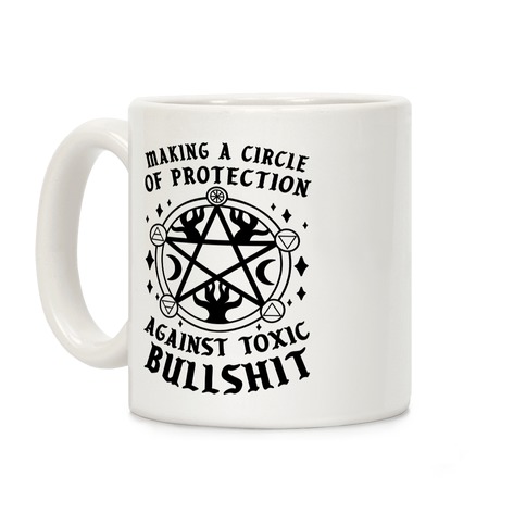 Making A Circle of Protection Against Toxic Bullshit Coffee Mug