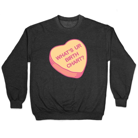 What's Ur Birth Chart? Candy Heart Pullover