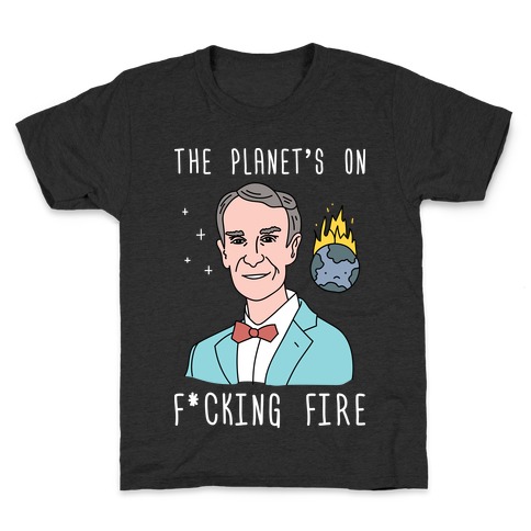 The Planet's On F*cking Fire - Bill Nye Kids T-Shirt