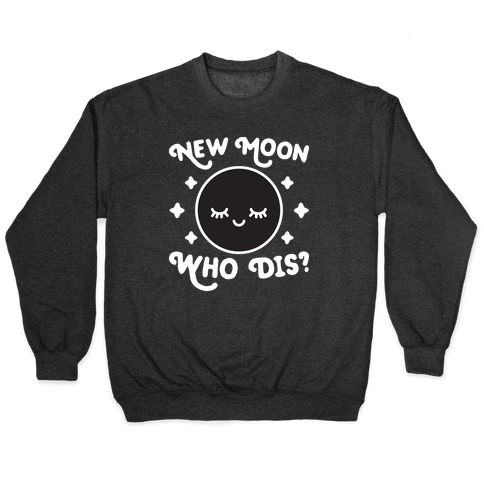 New Moon, Who Dis? Pullover