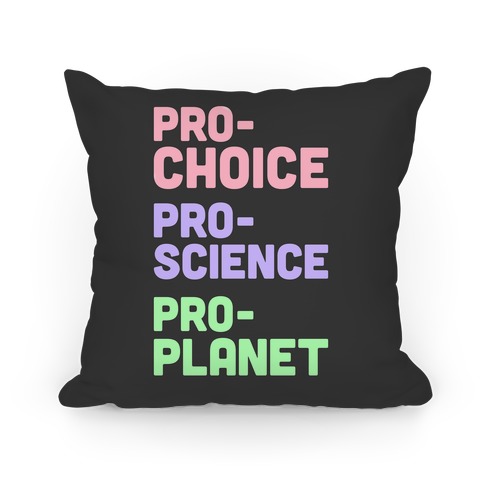 Pro-Choice Pro-Science Pro-Planet Pillow