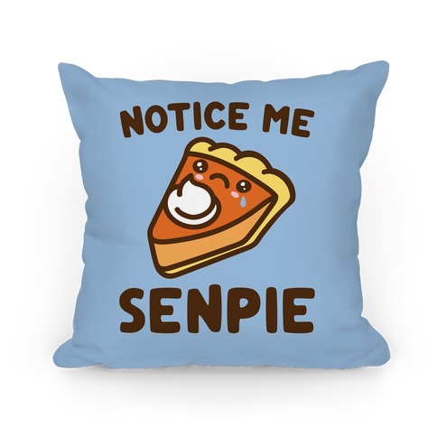 Notice Me Senpie Parody Pillow