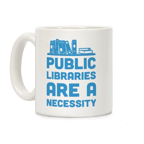 Public Libraries Are A Necessity Coffee Mug