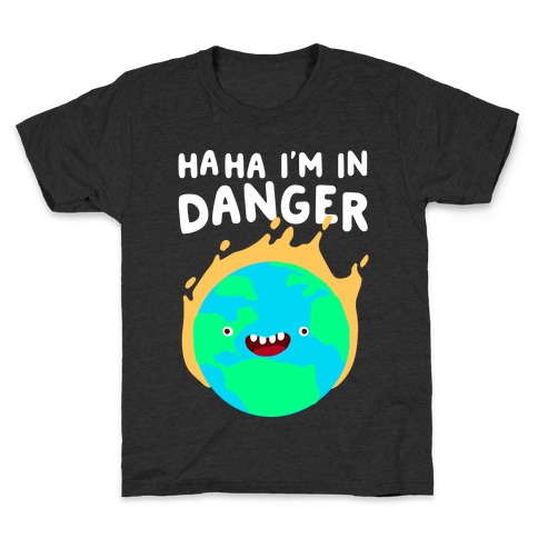 Ha ha I'm in Danger Earth Kids T-Shirt