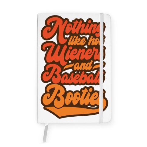 Nothing Like Hot Wieners and Baseball Booties Notebook