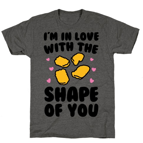 I'm In Love With The Shape of You Chicken Nugget Parody T-Shirt