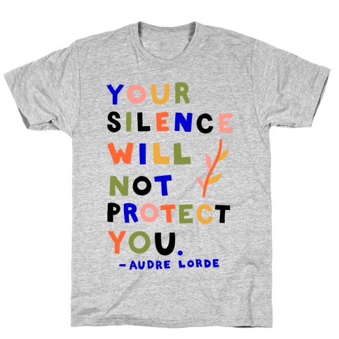 Your Silence Will Not Protect You - Audre Lorde Quote T-Shirt
