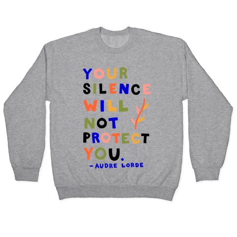Your Silence Will Not Protect You - Audre Lorde Quote Pullover