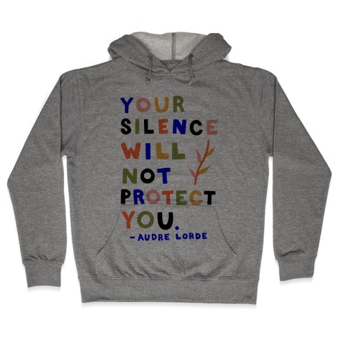 Your Silence Will Not Protect You - Audre Lorde Quote Hooded Sweatshirt