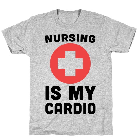 Nursing is My Cardio T-Shirt