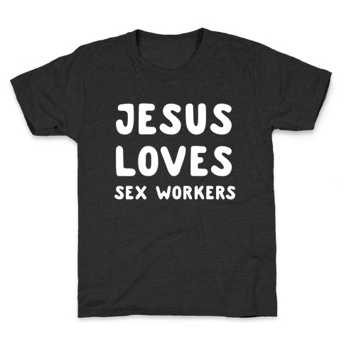 Jesus Loves Sex Workers Kids T-Shirt