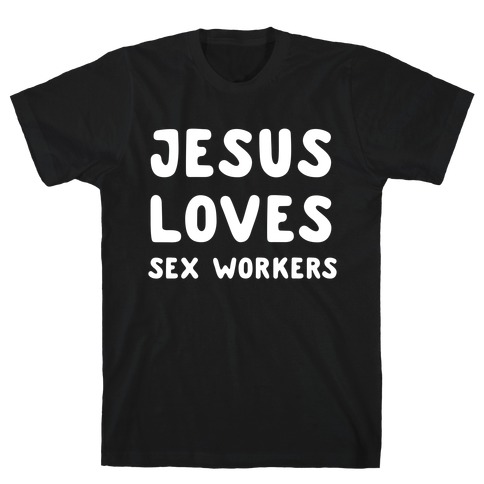 Jesus Loves Sex Workers T-Shirt