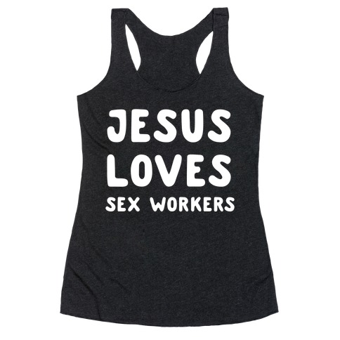 Jesus Loves Sex Workers Racerback Tank Top