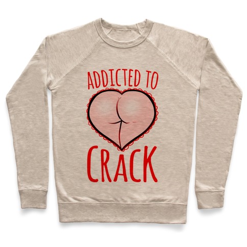 Addicted To Crack Pullover