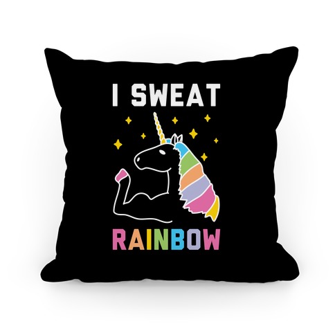 I Sweat Rainbow - Unicorn Pillow