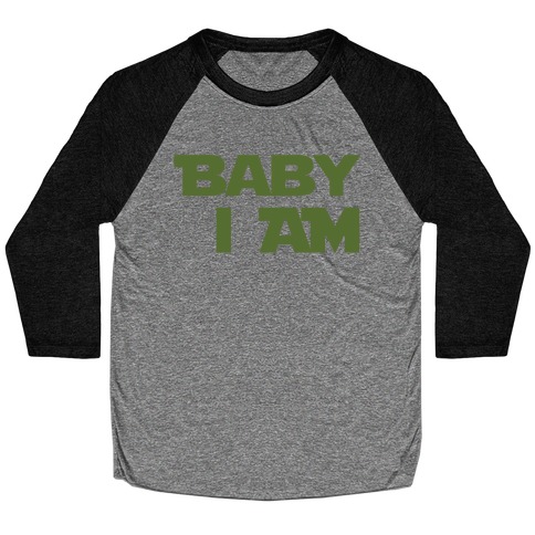 Baby I am (I Am Baby Parody) Baseball Tee