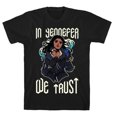 In Yennefer We Trust T-Shirt
