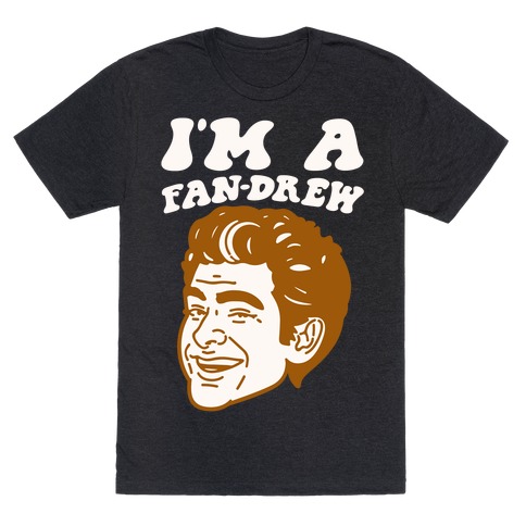 I'm A Fan-drew Parody T-Shirt