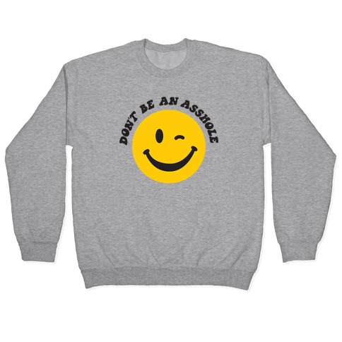 Don't Be An Asshole Winking Smiley Pullover