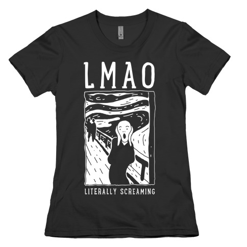 LMAO Literally Screaming Scream Painting Womens T-Shirt