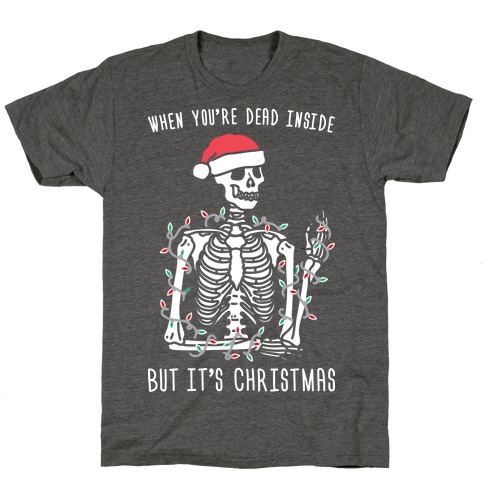 Dead Inside Holiday ~ Skeleton Santa ~ Funny ~ Holiday Season Shirt~ Gift for Mom Wife ~ Christmas Gift  Unisex