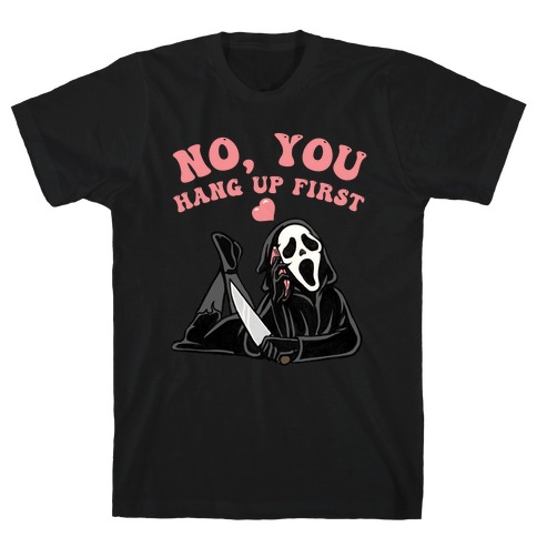 No, You Hang Up First! T-Shirt