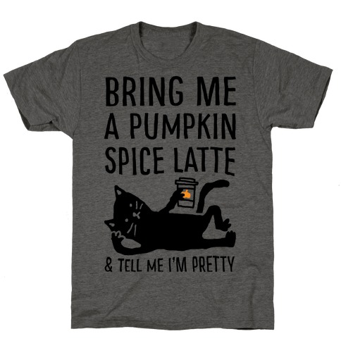 Bring Me A Pumpkin Spice Latte And Tell Me I'm Pretty Cat T-Shirt