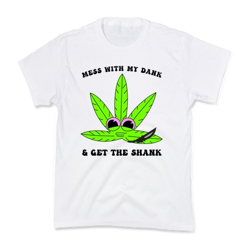 Mess With My Dank And Get The Shank Kids T-Shirt