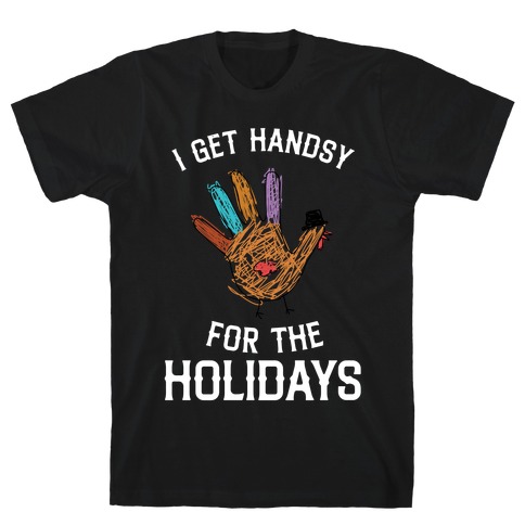 I Get Handsy For The Holidays  T-Shirt