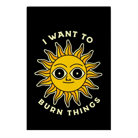 I Want to Burn Things (Scary Sun) Garden Flag