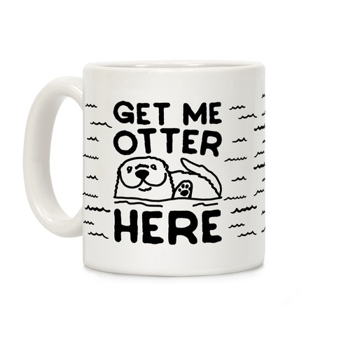 Get Me Otter Here Coffee Mug