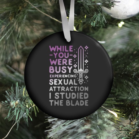 While You Were Busy Experiencing Sexual Attraction Ornament
